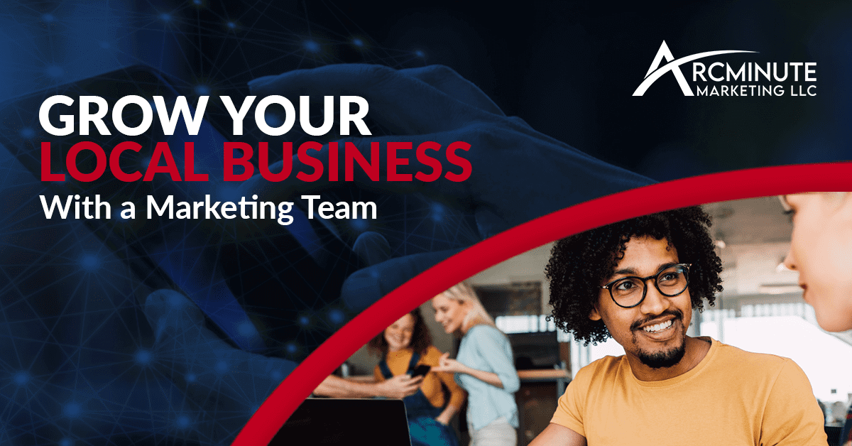 Grow Your Local Business With A Marketing Team