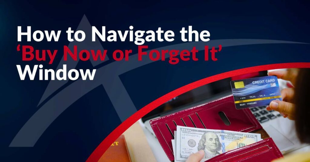 How to Navigate the ‘Buy Now or Forget It’ Window