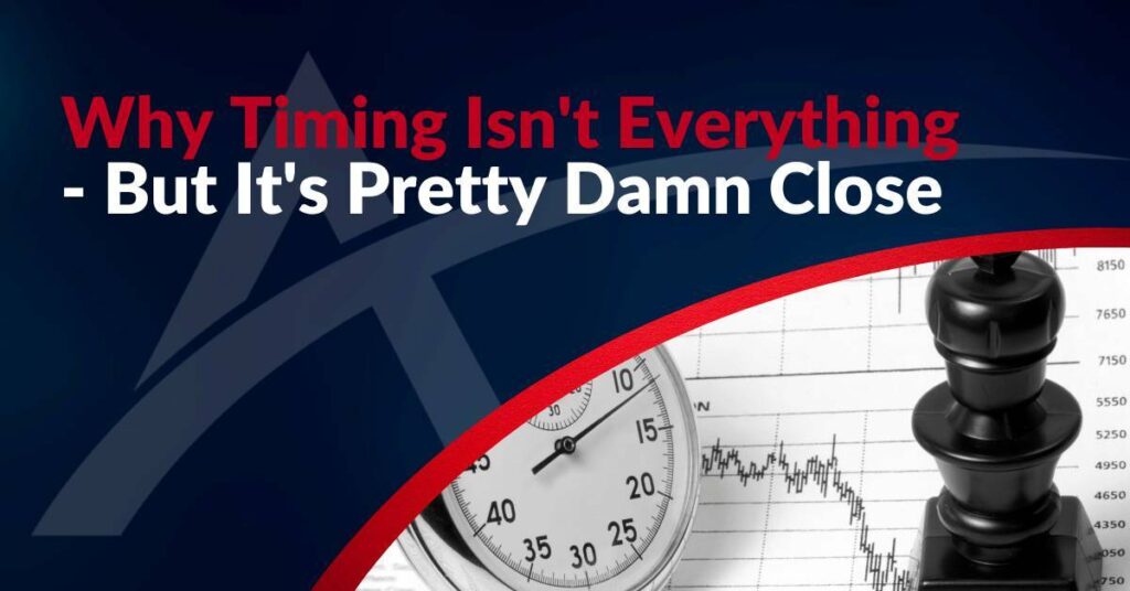 Why Timing Isn’t Everything—But It’s Pretty Damn Close
