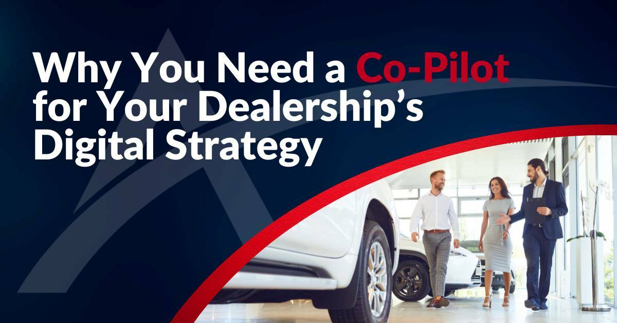 Why You Need a Co-Pilot for Your Dealership’s Digital Strategy