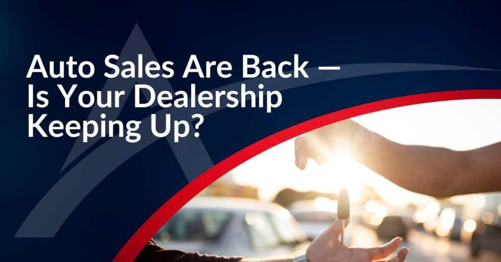 auto sales are back - is your dealership marketing keeping up